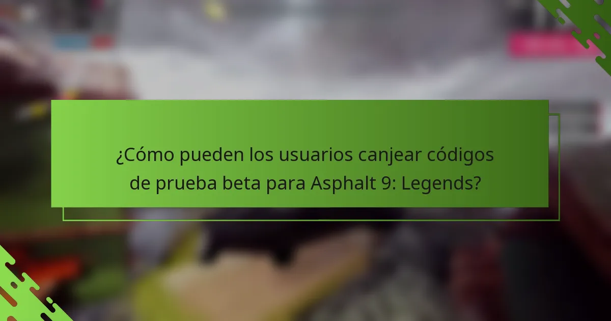 ¿Cómo pueden los usuarios canjear códigos de prueba beta para Asphalt 9: Legends?