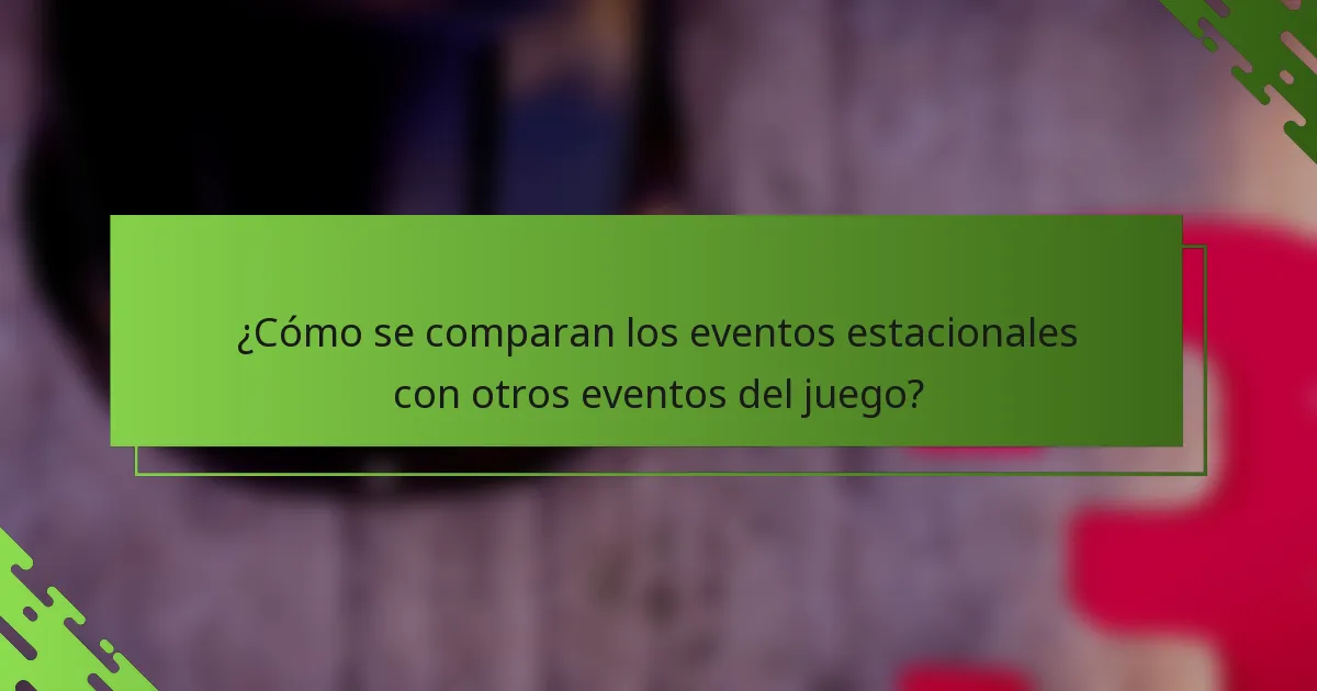¿Cómo se comparan los eventos estacionales con otros eventos del juego?