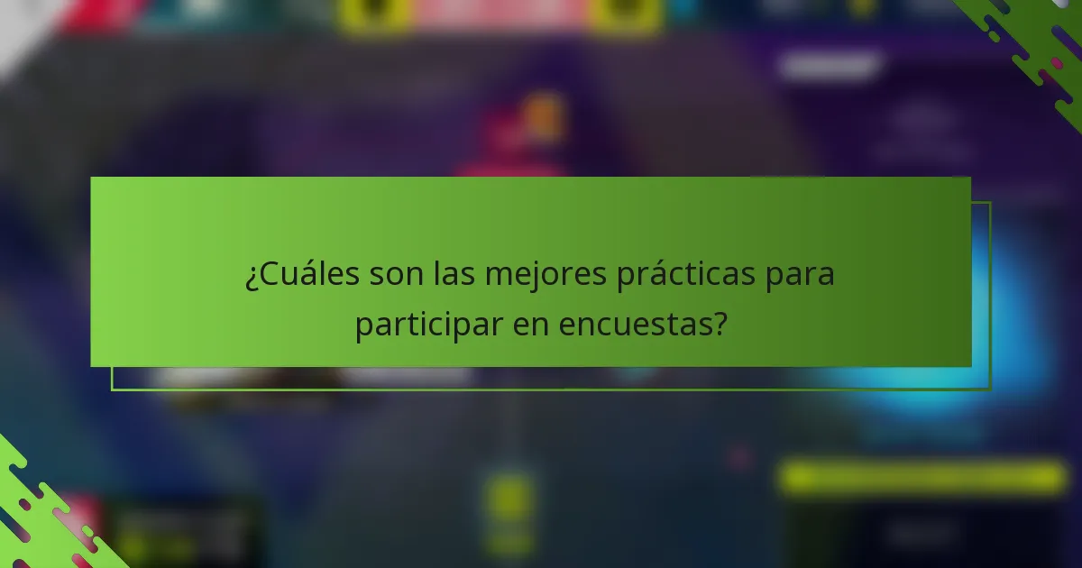 ¿Cuáles son las mejores prácticas para participar en encuestas?