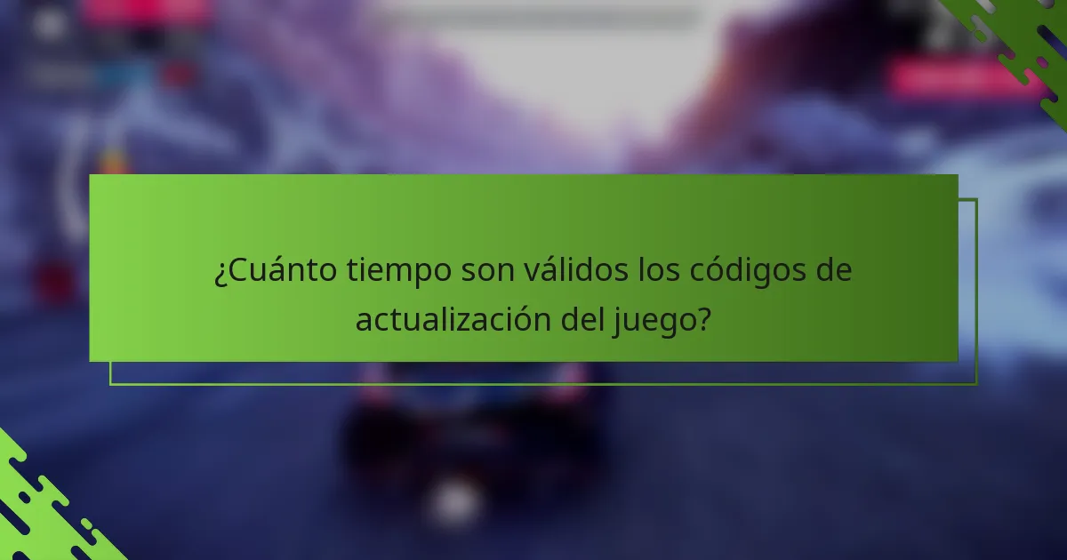 ¿Cuánto tiempo son válidos los códigos de actualización del juego?