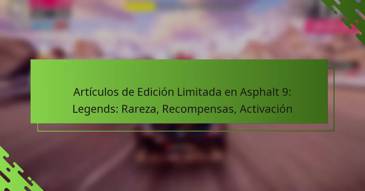 Artículos de Edición Limitada en Asphalt 9: Legends: Rareza, Recompensas, Activación