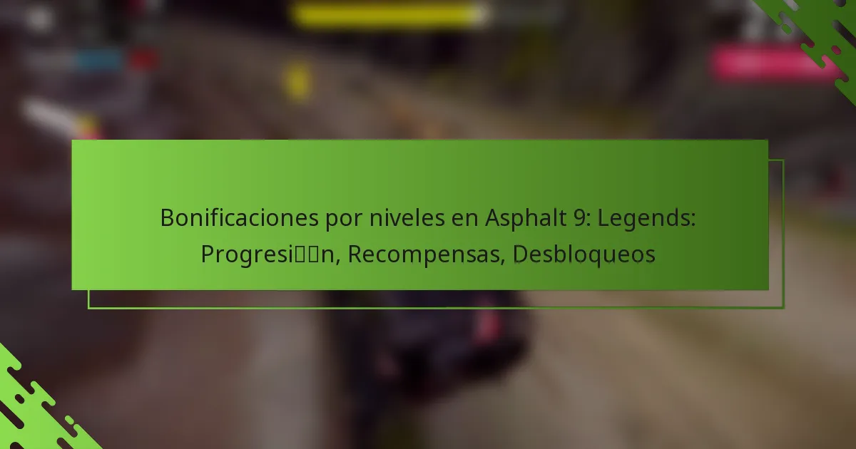 Bonificaciones por niveles en Asphalt 9: Legends: Progresión, Recompensas, Desbloqueos