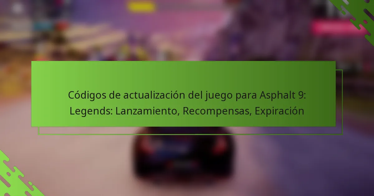 Códigos de actualización del juego para Asphalt 9: Legends: Lanzamiento, Recompensas, Expiración