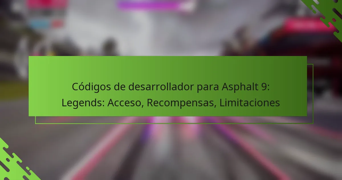 Códigos de desarrollador para Asphalt 9: Legends: Acceso, Recompensas, Limitaciones
