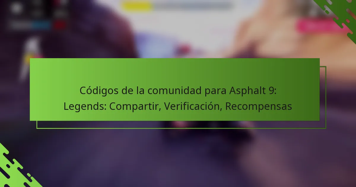 Códigos de la comunidad para Asphalt 9: Legends: Compartir, Verificación, Recompensas