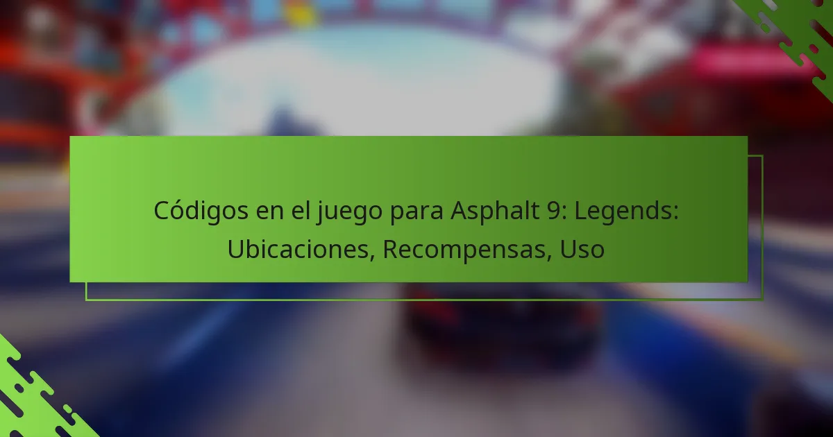 Códigos en el juego para Asphalt 9: Legends: Ubicaciones, Recompensas, Uso