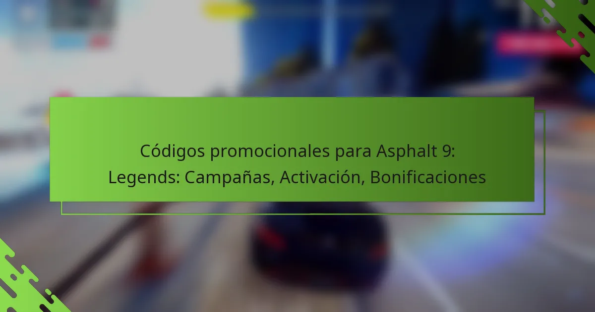 Códigos promocionales para Asphalt 9: Legends: Campañas, Activación, Bonificaciones