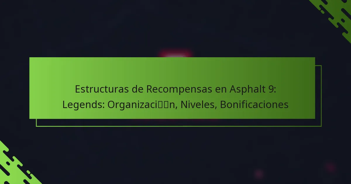 Estructuras de Recompensas en Asphalt 9: Legends: Organización, Niveles, Bonificaciones