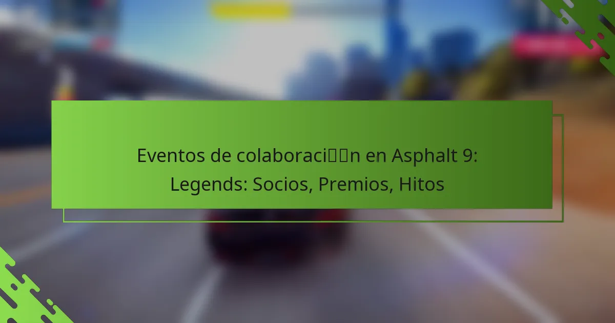 Eventos de colaboración en Asphalt 9: Legends: Socios, Premios, Hitos