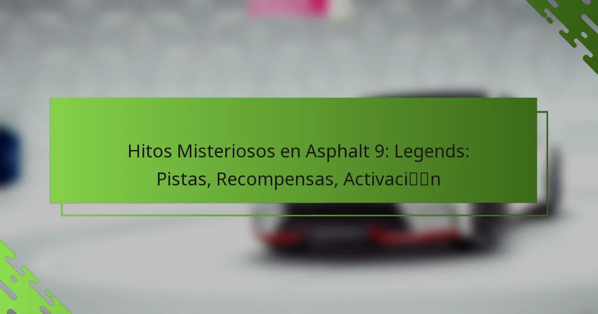 Hitos Misteriosos en Asphalt 9: Legends: Pistas, Recompensas, Activación