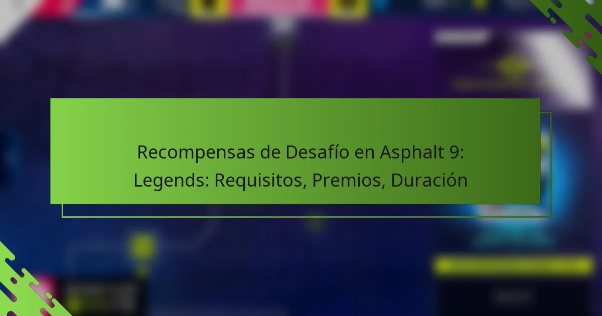 Recompensas de Desafío en Asphalt 9: Legends: Requisitos, Premios, Duración