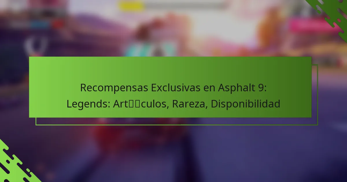 Recompensas Exclusivas en Asphalt 9: Legends: Artículos, Rareza, Disponibilidad