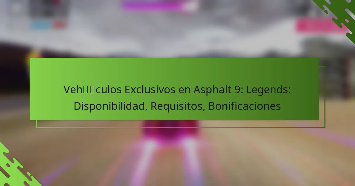 Vehículos Exclusivos en Asphalt 9: Legends: Disponibilidad, Requisitos, Bonificaciones