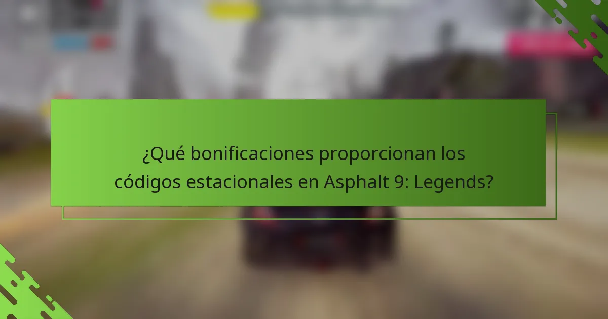 ¿Qué bonificaciones proporcionan los códigos estacionales en Asphalt 9: Legends?