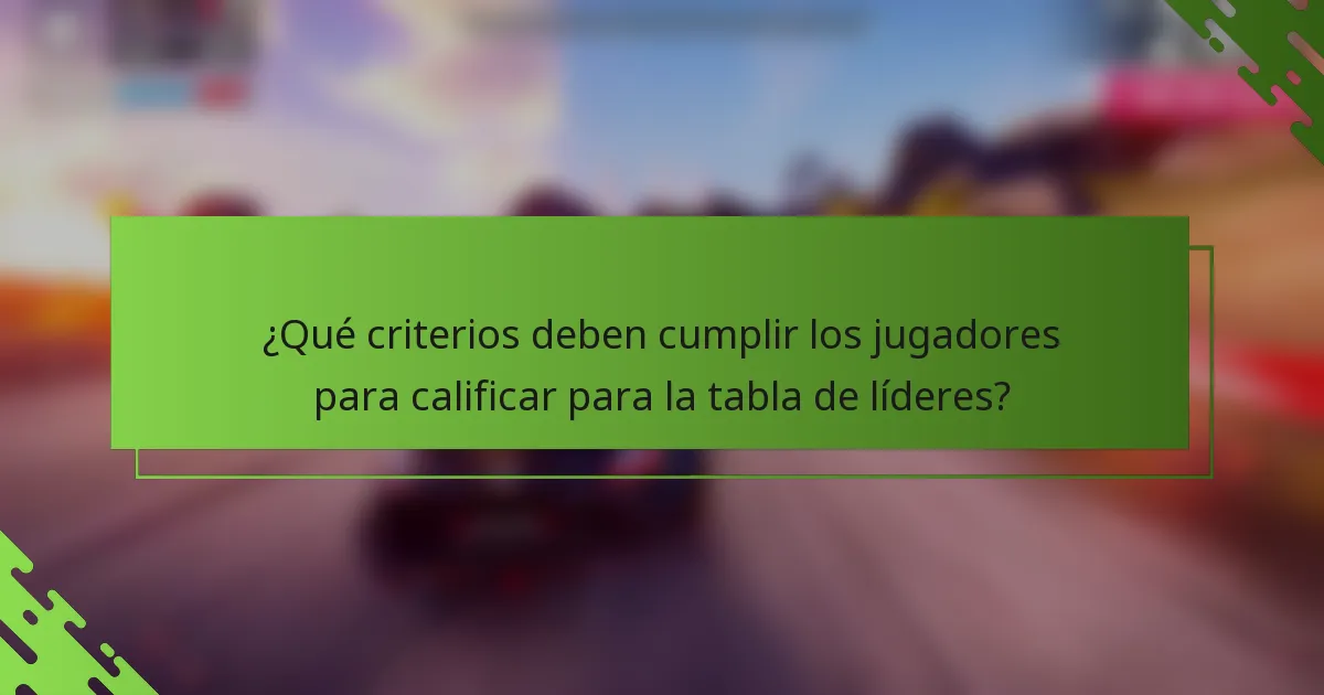 ¿Qué criterios deben cumplir los jugadores para calificar para la tabla de líderes?