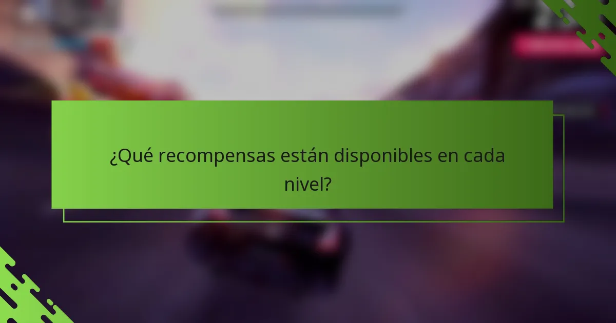¿Qué recompensas están disponibles en cada nivel?
