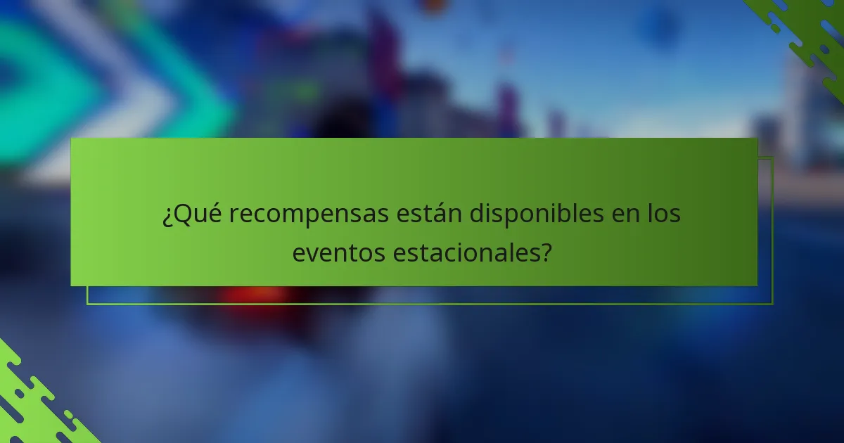 ¿Qué recompensas están disponibles en los eventos estacionales?